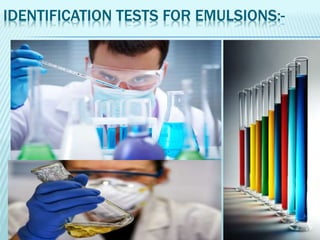 IDENTIFICATION TESTS FOR EMULSIONS:-
 