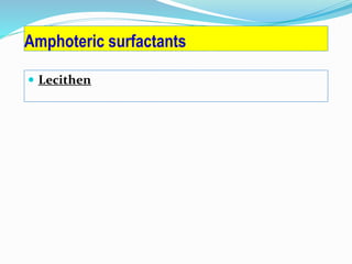 Amphoteric surfactants
 Lecithen
 