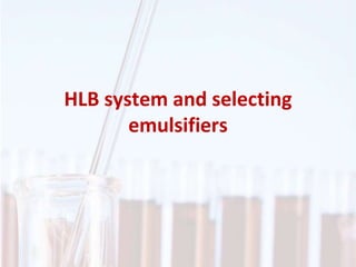 HLB system and selecting
emulsifiers
 