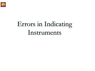 Errors in Indicating
Instruments
 