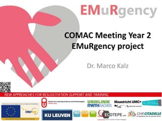 COMAC Meeting Year 2
EMuRgency project
Dr. Marco Kalz

 