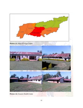 91
Picture A1. Map of Vihiga County
Picture A2. Emusire Health Center
 