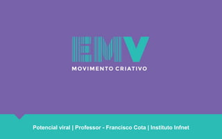 Potencial viral | Professor - Francisco Cota | Instituto Infnet
 