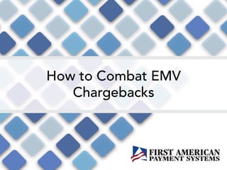 How to Combat EMV
Chargebacks
 