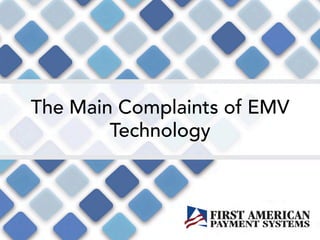 The Main Complaints of EMV
Technology
 