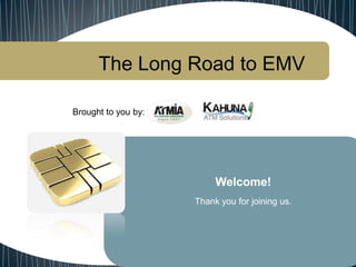 The Long Road to EMV
Brought to you by:
Welcome!
Thank you for joining us.
 