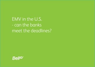 EMV in the U.S.
- can the banks
meet the deadlines?
 