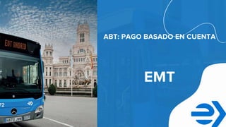 EMT
ABT: PAGO BASADO EN CUENTA
 