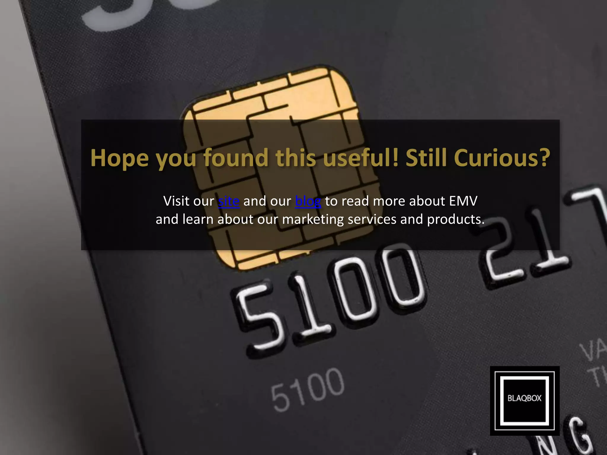 Hope you found this useful! Still Curious?
Visit our site and our blog to read more about EMV
and learn about our marketing services and products.
 