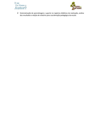  Sistematização de aprendizagens: suporte no registros didáticos da realização, análise 
dos resultados e edição de relatório para coordenação pedagógica da escola. 
