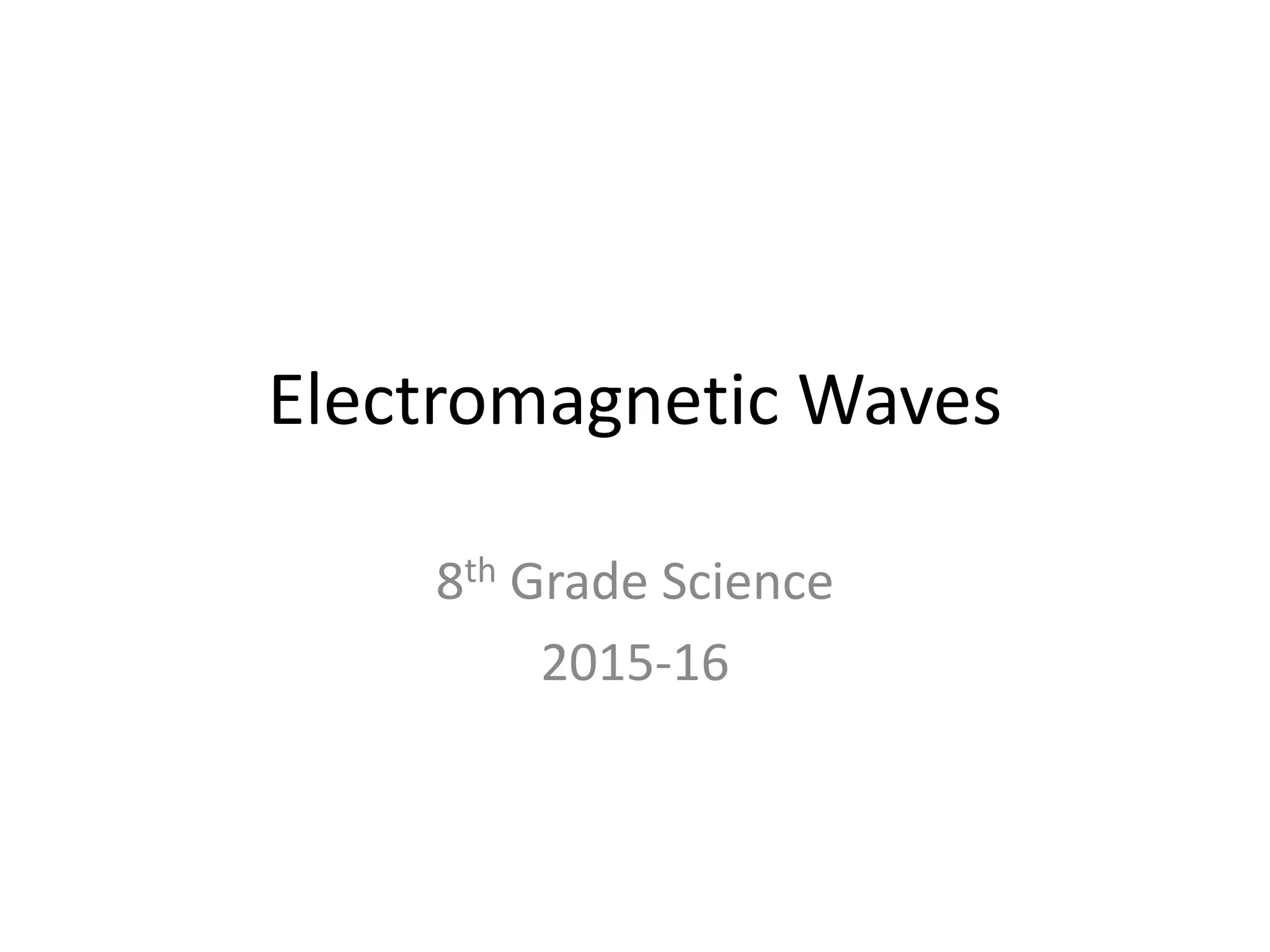 Electromagnetic Waves
8th Grade Science
2015-16