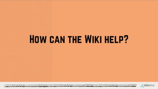 How can the Wiki help?
 