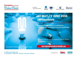 Opportunity to run European Maker Week
in Ukraine
europeanmakerweek.sherekh.org
 
