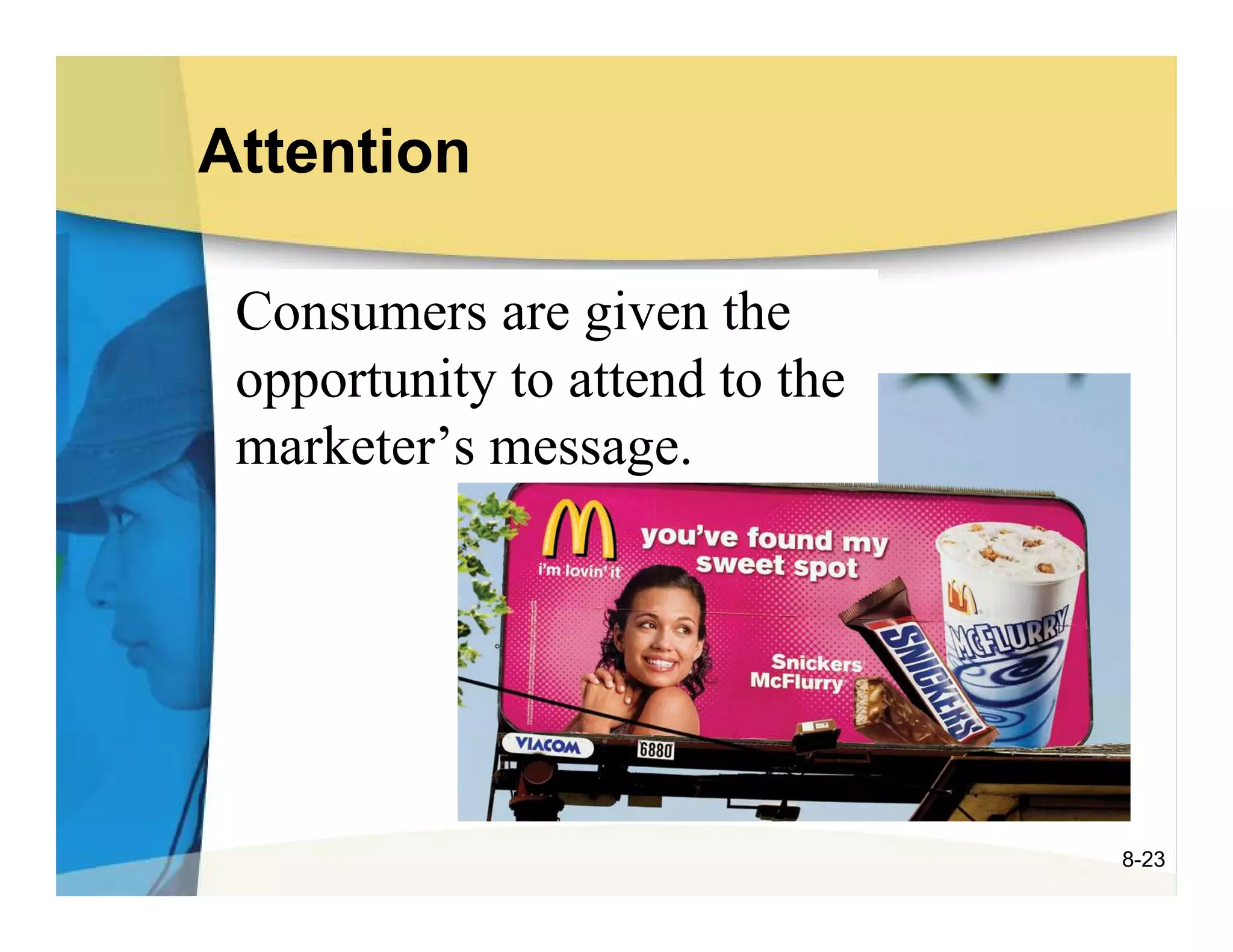 Attention

 Consumers are given the
 opportunity to attend to the
 marketer’s message.




                                8-23
 