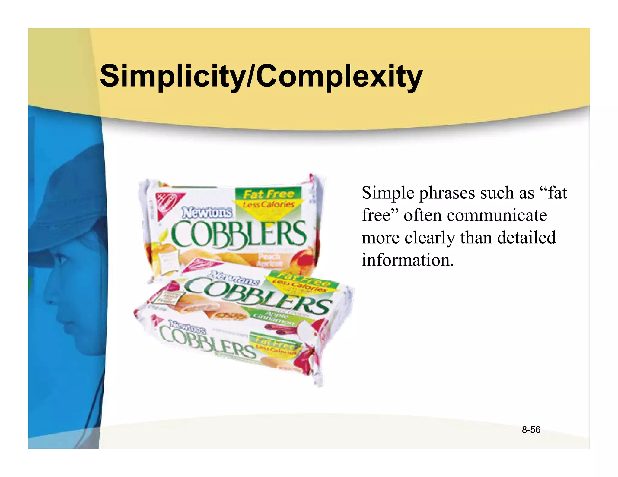 Simplicity/Complexity


                Simple phrases such as “fat
                free” often communicate
                more clearly than detailed
                information.




                                     8-56
 