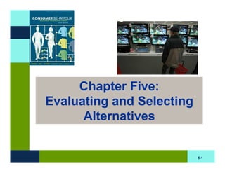 Chapter Five:
Evaluating and Selecting
      Alternatives


                           5-1
 
