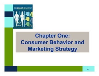 Chapter One:
Consumer Behavior and
  Marketing Strategy


                        1-1
 