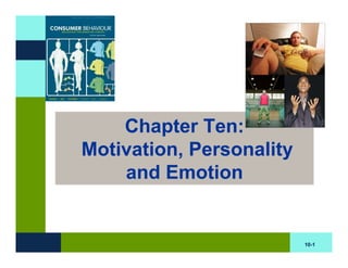 Chapter Ten:
Motivation, Personality
    and Emotion


                          10-1
 