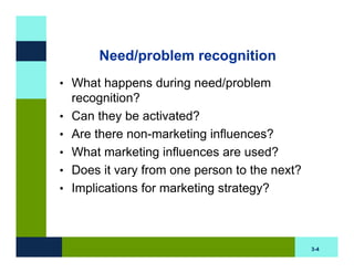 Need/problem recognition
• What happens during need/problem
    recognition?
•   Can they be activated?
•   Are there non-...