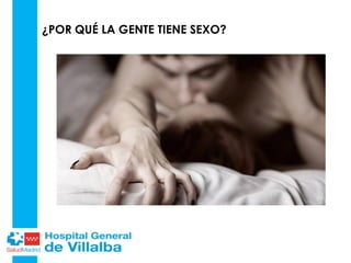 ¿POR QUÉ LA GENTE TIENE SEXO?
 