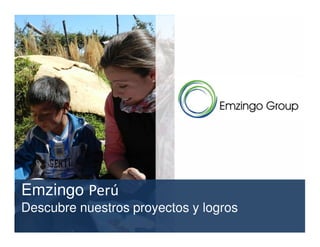 Emzingo Perú
Descubre nuestros proyectos y logros
 