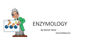 ENZYMOLOGY
By Doctor Hetal
(Doctor.hetal75@gmail.com)
 