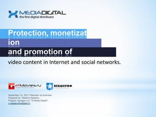 Protection, monetization and promotion of video content in Internet and social networks. September 15, 2011 Television as business. Prepared by: Vladimir Nabatov, Projects manager LLC “X-Media Digital”. v.nabatov@xdigital.ru 