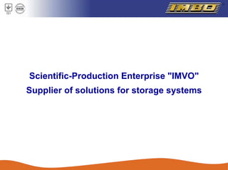 Scientific-Production Enterprise "IMVO"
Supplier of solutions for storage systems
 
