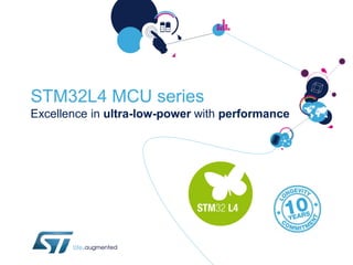 STM32L4 MCU series
Excellence in ultra-low-power with performance
 