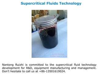 Supercritical Fluids Technology
Nantong Ruizhi is committed to the supercritical fluid technology
development for R&D, equipment manufacturing and management.
Don’t hesitate to call us at +86-13501619024.
 
