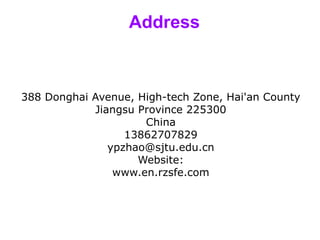 Address
388 Donghai Avenue, High-tech Zone, Hai'an County
Jiangsu Province 225300
China
13862707829
ypzhao@sjtu.edu.cn
Website:
www.en.rzsfe.com
 