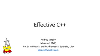 Effective C++
Andrey Karpov
Microsoft MVP,
Ph. D. in Physical and Mathematical Sciences, CTO
karpov@viva64.com
 