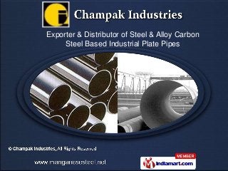 Exporter & Distributor of Steel & Alloy Carbon
     Steel Based Industrial Plate Pipes
 