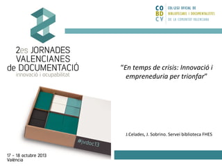 “En temps de crisis: Innovació i
empreneduria per trionfar”

J.Celades, J. Sobrino. Servei biblioteca FHES

 