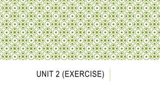 UNIT 2 (EXERCISE)
 