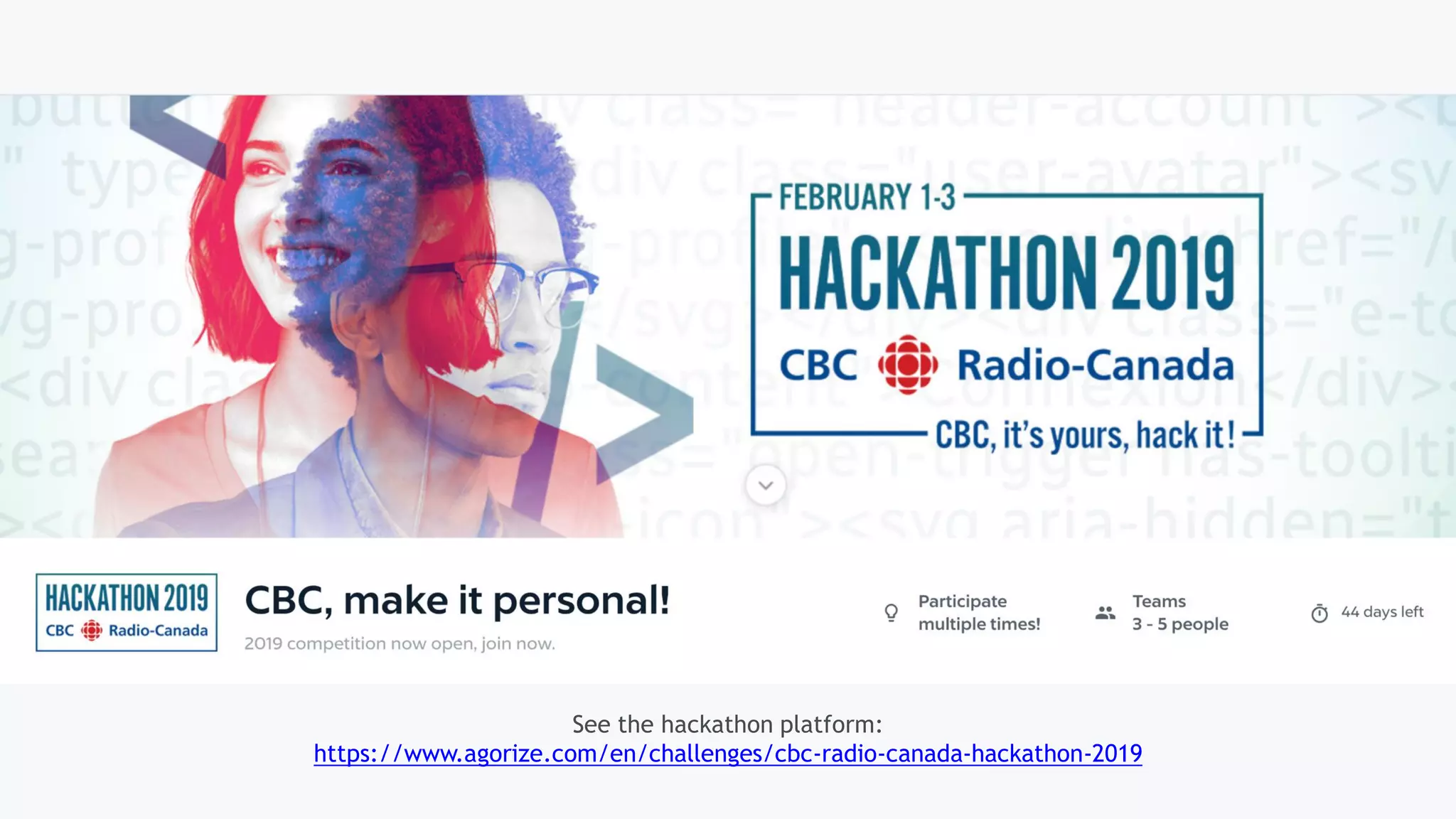 See the hackathon platform:
https://www.agorize.com/en/challenges/cbc-radio-canada-hackathon-2019
 