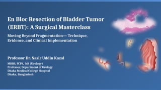 En-bloc Resection of Bladder Tumor (ERBT)-Final | PPTX