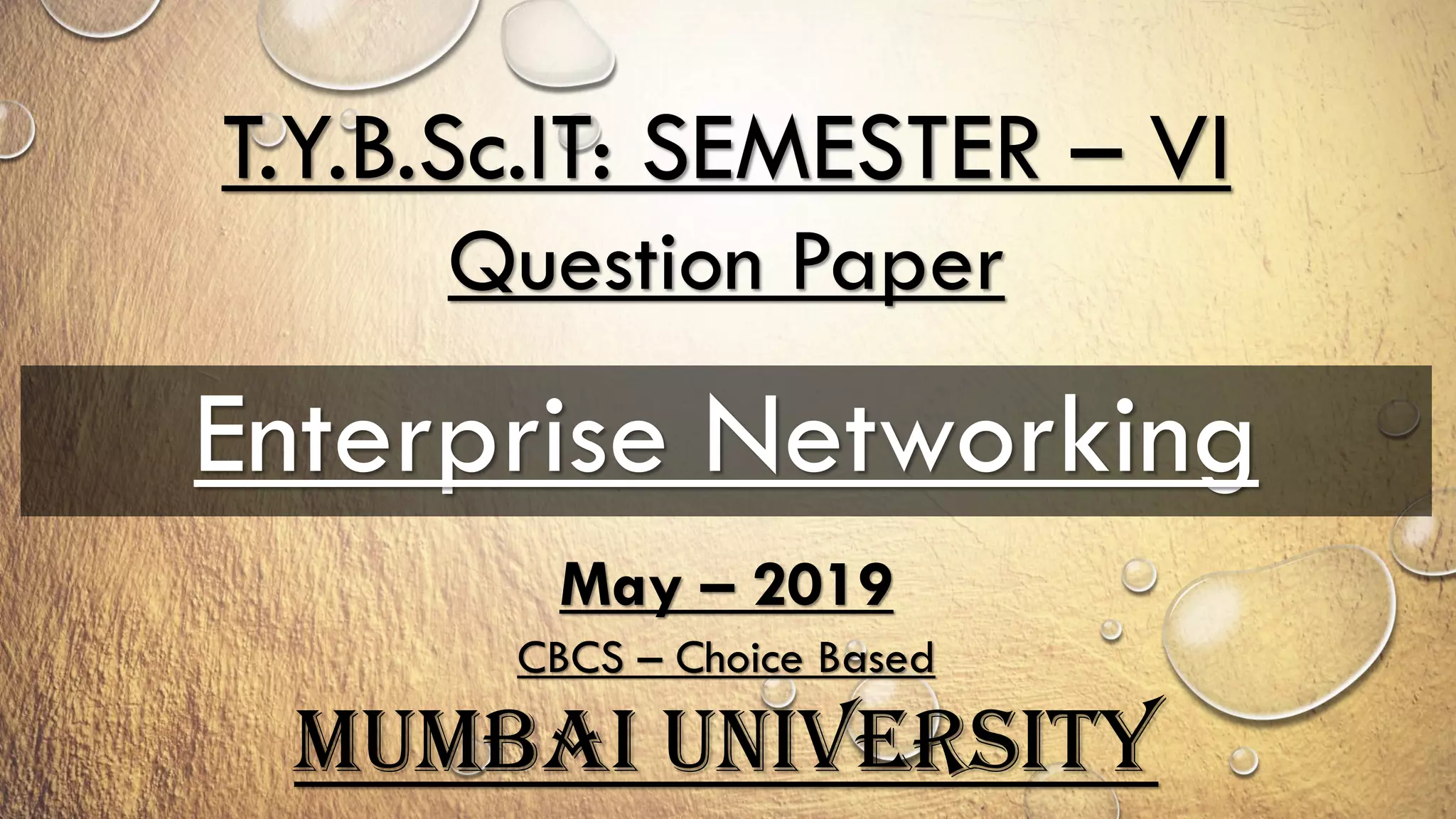 T.Y.B.Sc.IT: SEMESTER – VI
Question Paper
Enterprise Networking
May – 2019
CBCS – Choice Based
Mumbai University
 