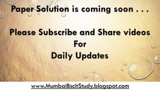 www.MumbaiBscitStudy.blogspot.com
Paper Solution is coming soon . . .
Please Subscribe and Share videos
For
Daily Updates
 
