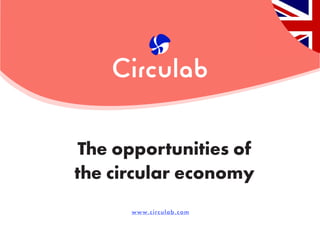 www.circulab.com
The opportunities of
the circular economy
 