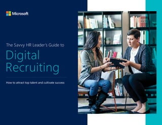 Digital
Recruiting
How to attract top talent and cultivate success
The Savvy HR Leader’s Guide to
 