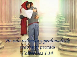 He sido redimido y perdonado de todos mis pecados Colosenses 1.14 