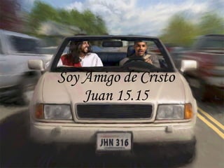 Soy Amigo de Cristo Juan 15.15 