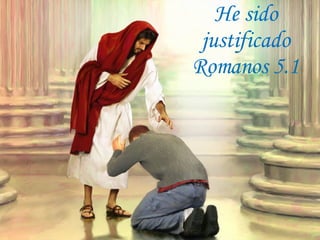 He sido justificado Romanos 5.1 