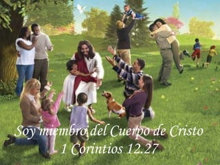 Soy miembro del Cuerpo de Cristo 1 Corintios 12.27 
