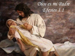Dios es mi Padre Efesios 1.1 