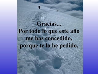 Gracias... Por todo lo que este año me has concedido, porque te lo he pedido, 