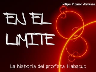 La historia del profeta Habacuc
Felipe Pizarro Almuna
 