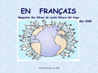 EN  FRANÇAIS Magazine des élèves du Lycée Ribera del Arga Mai 2008 