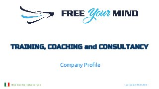 - up to date 09.01.2016 -
TRAINING, COACHING and CONSULTANCY
Company Profile
Click here for Italian version
 